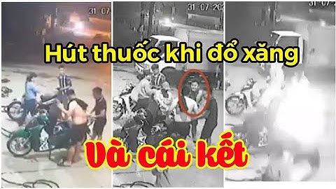 Thanh niên hút thuốc trong lúc đổ xăng và cái kết