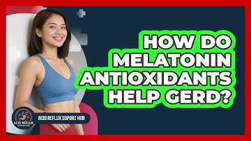 How Do Melatonin Antioxidants Help GERD? - Acid Reflux Support Hub