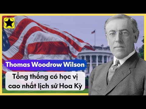 Thomas Woodrow Wilson - Tổng Thống Có Học Vị Cao Nhất Lịch Sử Hoa Kỳ