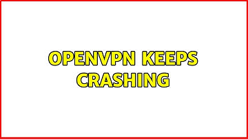 OpenVPN Keeps Crashing