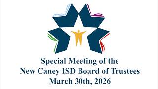 NCISD Special Meeting of the New Caney ISD Board of Trustees March 30 2026