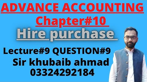 Lecture#9 Question#9 || Hire Purchase ||Ch#10||ADP||B.COM||Accounting ki dunya||