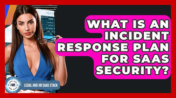 What Is An Incident Response Plan For SaaS Security? - Legal And HR SaaS Stack