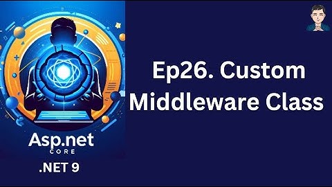 Ep26. Custom Middleware Class  | ASP.NET Core in .NET 9 | C# | 2024