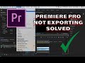 Premiere Pro not Exporting (SOLVED) 2020