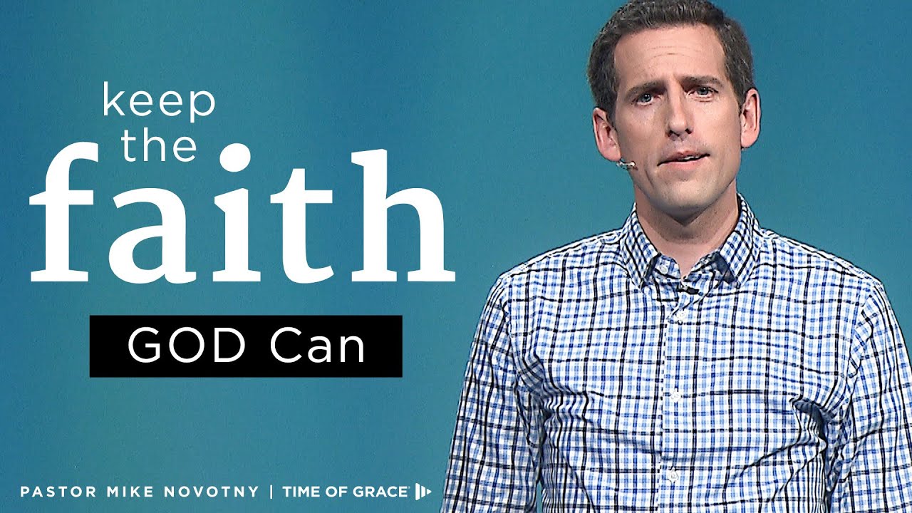 Keep the Faith: GOD Can // Mike Novotny // Time of Grace
