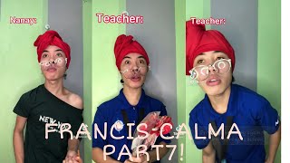 FRANCIS CALMA PART7!!