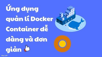 Dokemon: Ứng dụng quản lí Docker Container dễ  dàng và đơn giản / Kiên Lê TV