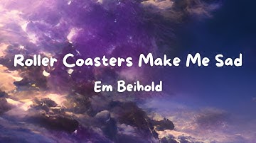 Em Beihold - Roller Coasters Make Me Sad