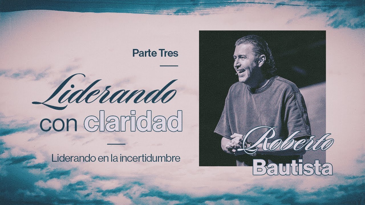 Liderando en la incertidumbre Parte 3: Liderando con claridad - YouTube