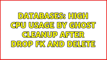 Databases: High CPU usage by GHOST CLEANUP after DROP FK and DELETE (2 Solutions!!)
