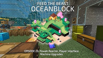 FTB OceanBlock 23: Powah Reactor, Player Interface, Machine Upgrades