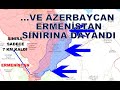 VE AZERBAYCAN GÜNEYDE ERMENİSTAN SINIRINA DAYANDI