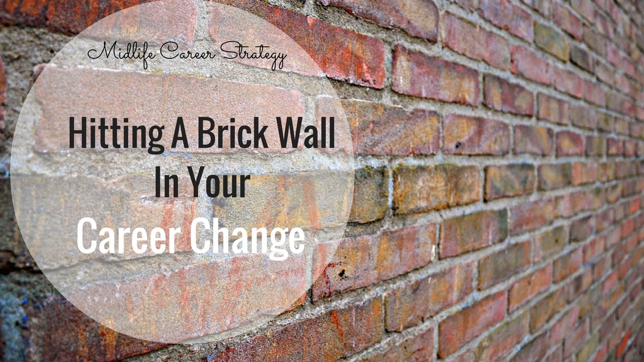 Career Change Obstacle #3: Hitting A Brick Wall