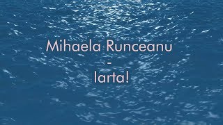 Mihaela Runceanu - Iarta - versuri, lyrics