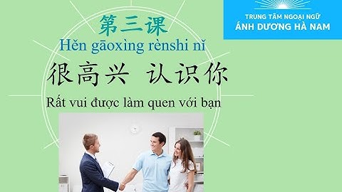 Giáo trình Msutong Bài 3 - Rất vui được làm quen với bạn - 很高兴认识你