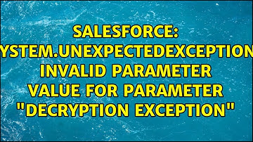 System.UnexpectedException: Invalid parameter value for parameter "Decryption Exception"