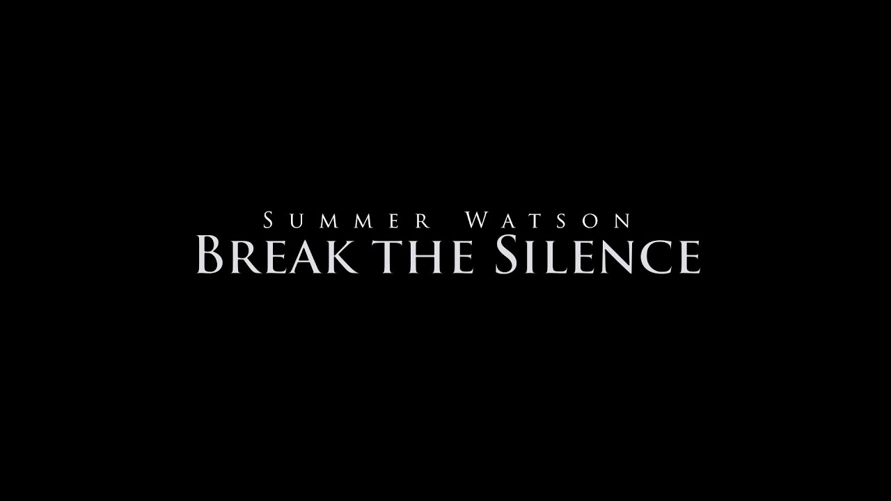 Watch Summer Watson - Break the Silence (Official Video) on YouTube Watch Summer Watson - Break the Silence (Official Video) on YouTube