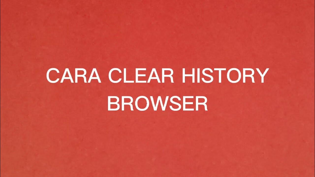 cara-clear-history-browser-selaras-youtube