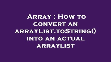 Array : How to convert an arrayList.toString() into an actual arraylist
