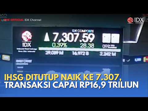 IHSG Ditutup Naik ke 7.307, Transaksi Capai Rp16,9 Triliun | MILENOMICS