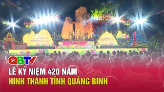 Lễ kỷ niệm 420 năm hình thành tỉnh Quảng Bình | QBTV