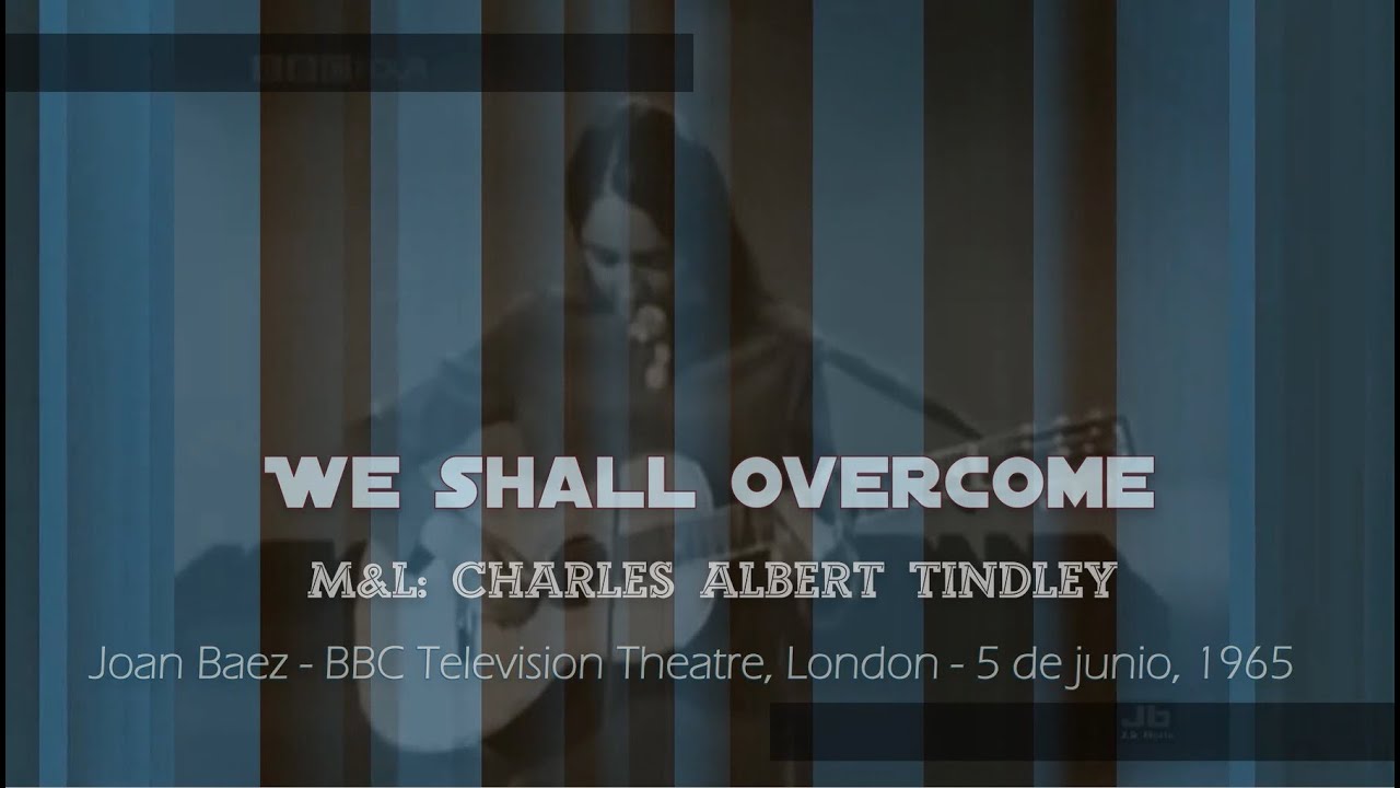 We shall Overcome ~ M&L: Charles A. Tindley ~ Solista: Joan Baez, BBC TV Theatre London , 5/6/1965