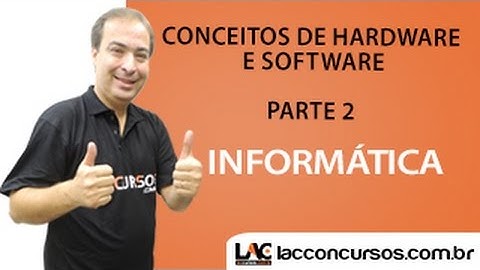 Aula 02/24 - Conceitos de Hardware e Software Parte 2 - Informática