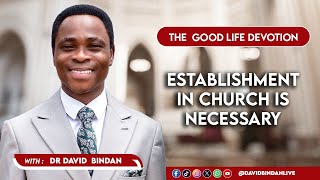 Establishment In Church Is Necessary - Dr. David Bindan