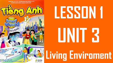 [TIẾNG ANH 9] I Learn Smart World - UNIT 3. LIVING ENVIRONMENT - LESSON 1