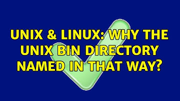 Unix & Linux: Why the unix bin directory named in that way? (4 Solutions!!)