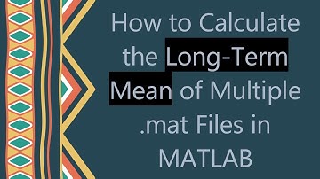 How to Calculate the Long-Term Mean of Multiple .mat Files in MATLAB