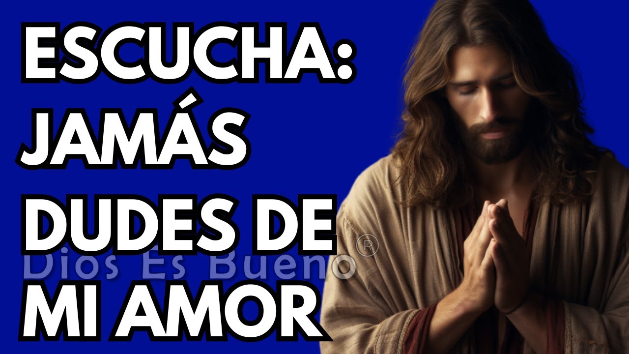 Dios te dice hoy, Jamás dudes de mi amor, Yo soy tu camino, tu verdad y ...
