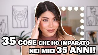 35 COSE CHE HO IMPARATO NEI MIEI 35 ANNI!😱