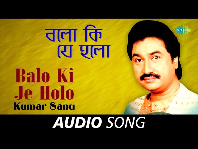 Balo Ki Je Holo | Audio | Kumar Sanu | Anu Malik | Mukul Dutt class=