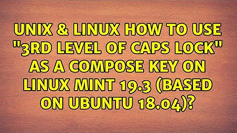 How to use "3rd level of Caps Lock" as a compose key on Linux Mint 19.3 (based on Ubuntu 18.04)?
