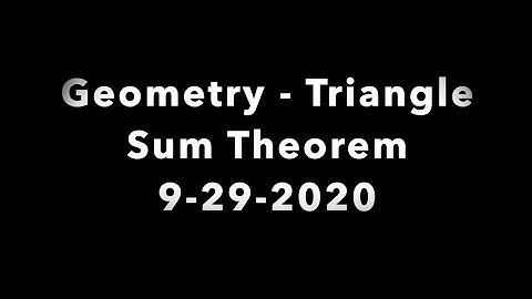 Geometry - Triangle Sum Theorem 9-29-2020