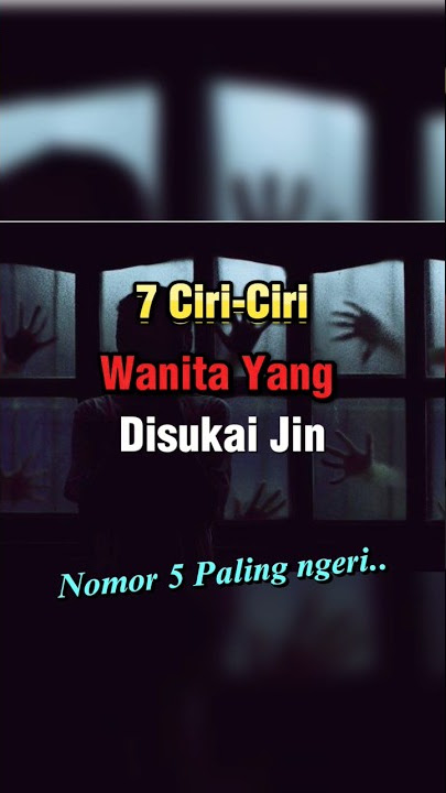 7 Ciri-Ciri Wanita Yang Disukai Jin #Ciriciri #Wanita #Jin #kumpulan #Short