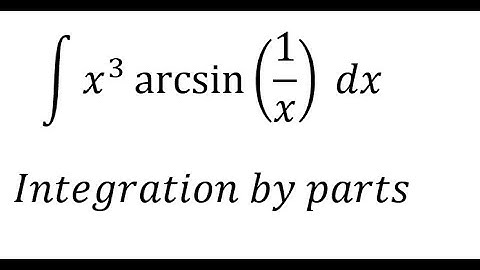 Calculus Help: Integral ∫ x^3  arcsin⁡(1/x)  dx - Integration by parts - Techniques - SOLVED!!!