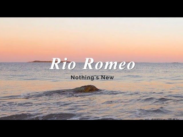 Rio Romeo - Nothing's New (Lyrics) class=