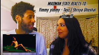 Yimmy Yimmy - Tayc | Shreya Ghoshal | Jacqueline Fernandez REACTION VIDEO !!! | @madmanstatevevo