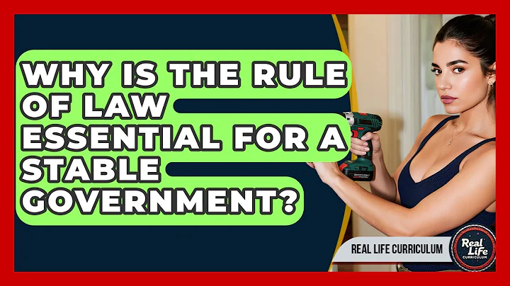 Why Is The Rule Of Law Essential For A Stable Government? - Real Life Curriculum