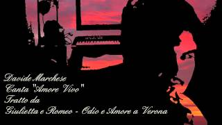 Davide Marchese canta "Amore Vivo" da "Romeo & Giulietta-Odio e Amore a Verona"(Nuovo Arrangiamento)
