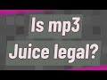 Is mp3 Juice legal?