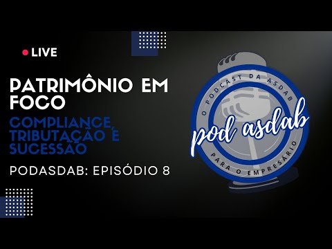 Patrimonio em foco: compliance, tributação e sucessão (PODASDAB: episódio 8)