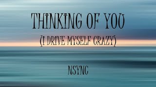 Thinking Of You (I Drive Myself Crazy) - NSYNC (Lyrics)