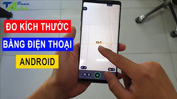 Cách đo kích thước bằng điện thoại Android xịn hơn cả iPhone