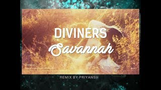 Diviners - Savannah_ft.Philly.k (Priyansh Remix)