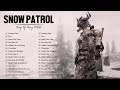 Snow Patrol  Greatest Hits Full Album - Best Songs Of Snow Patrol Playlist 2022