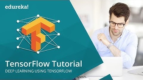 TensorFlow Tutorial | Deep Learning Using TensorFlow | TensorFlow Tutorial Python | Edureka